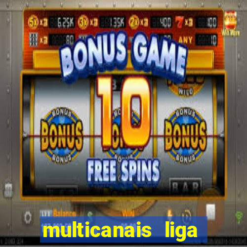 multicanais liga dos campees